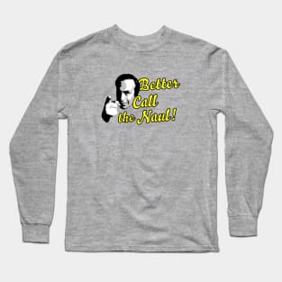 Better Call The Naul Long Sleeve T-Shirt